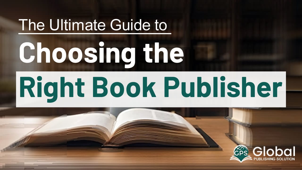 The Ultimate Guide to Choosing the Right Book Publisher